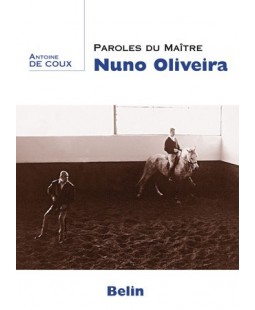 Paroles du MaÃ®tre Nuno Oliveira Antoine de Coux Editions Belin